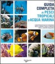 GUIDA COMPLETA AI PESCI TROPICALI D'ACQUA MARINA