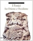 I FENICI TRA ORIENTE E OCCIDENTE