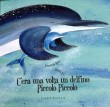 C'ERA UNA VOLTA UN DELFINO PICCOLO PICCOLO