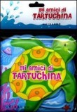 GLI AMICI DI TARTUCHINA