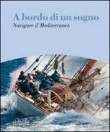 A BORDO DI UN SOGNO NAVIGARE IL MEDITERRANEO