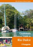GUATEMALA A CRUISERS' GUIDE TO RIO DULCE