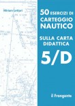 50 ESERCIZI CARTEGGIO NAUTICO CARTA DIDATTICA 5/D