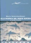 ALLA RICERCA DEL PESCE SUICIDA E ALTRE STORIE